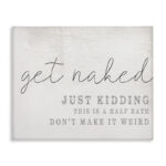 Get Naked This Is A Half Bath by Daphne Polselli - Textual Art Print
