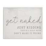 Get Naked This Is A Half Bath by Daphne Polselli - Textual Art Print